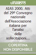 AIAS 2000. Atti del 29º Convegno nazionale dell'Associazione italiana per l'analisi delle sollecitazioni (Lucca, 6-9 settembre 2000) libro