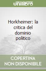 Horkheimer: la critica del dominio politico