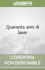 Quaranta anni di laser libro