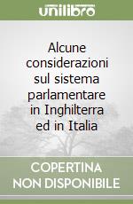 Alcune considerazioni sul sistema parlamentare in Inghilterra ed in Italia