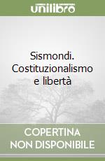 Sismondi. Costituzionalismo e libertà libro