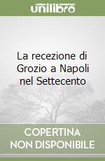 La recezione di Grozio a Napoli nel Settecento libro