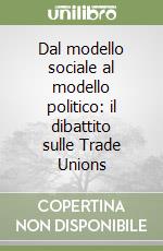 Dal modello sociale al modello politico: il dibattito sulle Trade Unions libro