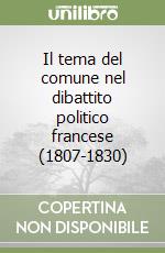 Il tema del comune nel dibattito politico francese (1807-1830) libro