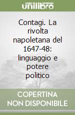 Contagi. La rivolta napoletana del 1647-48: linguaggio e potere politico