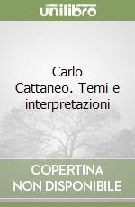 Carlo Cattaneo. Temi e interpretazioni libro