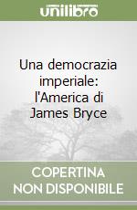 Una democrazia imperiale: l'America di James Bryce