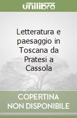 Letteratura e paesaggio in Toscana da Pratesi a Cassola