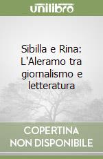 Sibilla e Rina: L'Aleramo tra giornalismo e letteratura libro