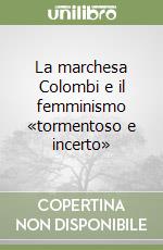 La marchesa Colombi e il femminismo «tormentoso e incerto» libro