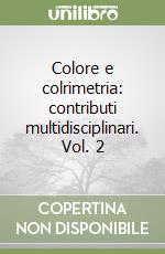 Colore e colrimetria: contributi multidisciplinari. Vol. 2 libro