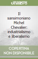 Il sansimoniano Michel Chevalier: industrialismo e liberalismo libro