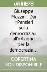 Giuseppe Mazzini. Dai «Pensieri sulla democrazia» all'«Azione per la democrazia europea» 1846-1855 libro