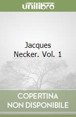 Jacques Necker. Vol. 1