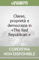 Classe, proprietà e democrazia in «The Red Republican » libro