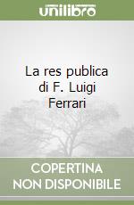 La res publica di F. Luigi Ferrari libro