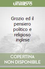 Grozio ed il pensiero politico e religioso inglese libro