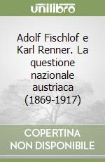 Adolf Fischlof e Karl Renner. La questione nazionale austriaca (1869-1917)