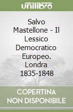 Salvo Mastellone - Il Lessico Democratico Europeo. Londra 1835-1848 libro