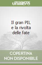 Il gran PIL e la rivolta delle fate