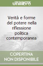 Verità e forme del potere nella riflessione politica contemporanea