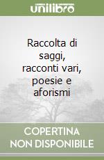 Raccolta di saggi, racconti vari, poesie e aforismi libro