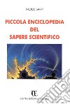 Piccola enciclopedia del sapere scientifico libro
