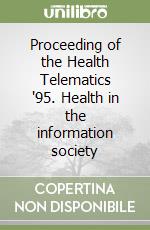 Proceeding of the Health Telematics '95. Health in the information society