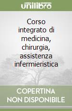 Corso integrato di medicina, chirurgia, assistenza infermieristica (2) libro