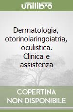 Dermatologia, otorinolaringoiatria, oculistica. Clinica e assistenza libro