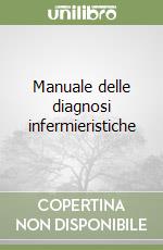 Manuale delle diagnosi infermieristiche libro