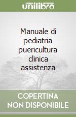 Manuale di pediatria puericultura clinica assistenza