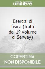 Esercizi di fisica (tratti dal 1º volume di Serway) libro