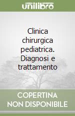 Clinica chirurgica pediatrica. Diagnosi e trattamento libro