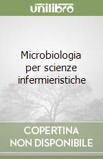 Microbiologia per scienze infermieristiche libro
