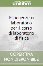 Esperienze di laboratorio per il corso di laboratorio di fisica