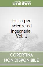 Fisica per scienze ed ingegneria. Vol. 1 libro