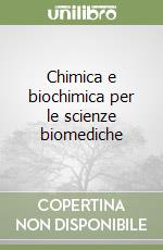 Chimica e biochimica per le scienze biomediche