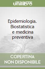 Epidemiologia. Biostatistica e medicina preventiva