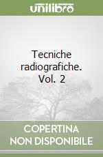 Tecniche radiografiche. Vol. 2