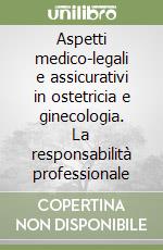 Aspetti medico-legali e assicurativi in ostetricia e ginecologia. La responsabilità professionale