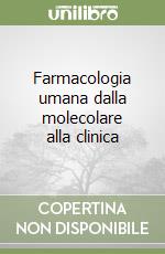 Farmacologia umana dalla molecolare alla clinica libro