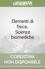 Elementi di fisica. Scienze biomediche libro