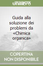 Guida alla soluzione dei problemi da «Chimica organica» libro