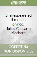 Shakespeare ed il mondo onirico. Julius Caesar e Macbeth libro