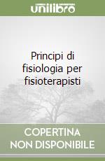 Principi di fisiologia per fisioterapisti