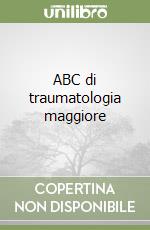 ABC di traumatologia maggiore