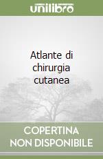 Atlante di chirurgia cutanea libro