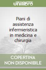 Piani di assistenza infermieristica in medicina e chirurgia libro