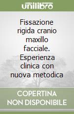 Fissazione rigida cranio maxillo facciale. Esperienza clinica con nuova metodica